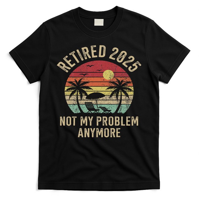 Retired 2025 Not My Problem Anymore Vintage Beach Retirement T-Shirt
