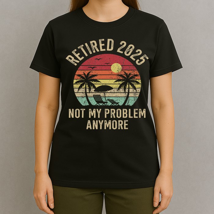 Retired 2025 Not My Problem Anymore Vintage Beach Retirement T-Shirt
