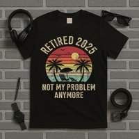 Retired 2025 Not My Problem Anymore Vintage Beach Retirement T-Shirt