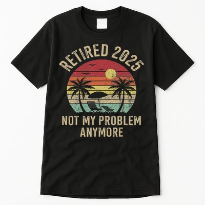 Retired 2025 Not My Problem Anymore Vintage Beach Retirement Tall T-Shirt