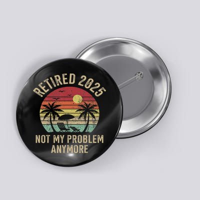 Retired 2025 Not My Problem Anymore Vintage Beach Retirement Button