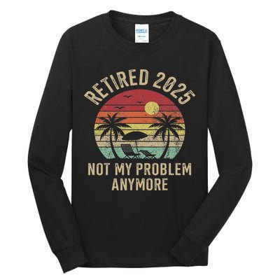 Retired 2025 Not My Problem Anymore Vintage Beach Retirement Tall Long Sleeve T-Shirt