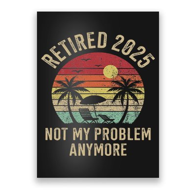 Retired 2025 Not My Problem Anymore Vintage Beach Retirement Poster