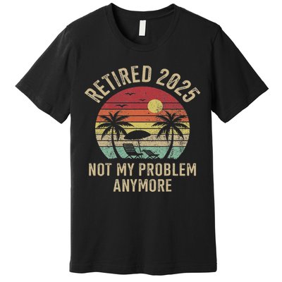 Retired 2025 Not My Problem Anymore Vintage Beach Retirement Premium T-Shirt