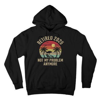 Retired 2025 Not My Problem Anymore Vintage Beach Retirement Tall Hoodie