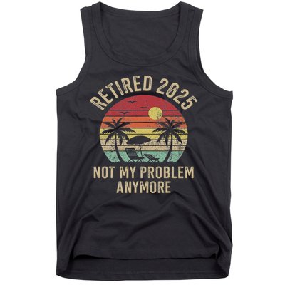 Retired 2025 Not My Problem Anymore Vintage Beach Retirement Tank Top