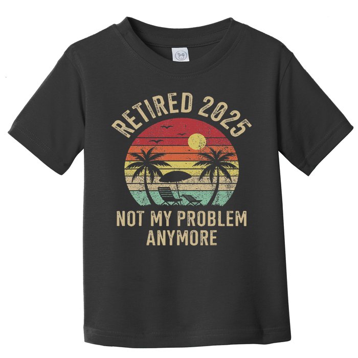 Retired 2025 Not My Problem Anymore Vintage Beach Retirement Toddler T-Shirt