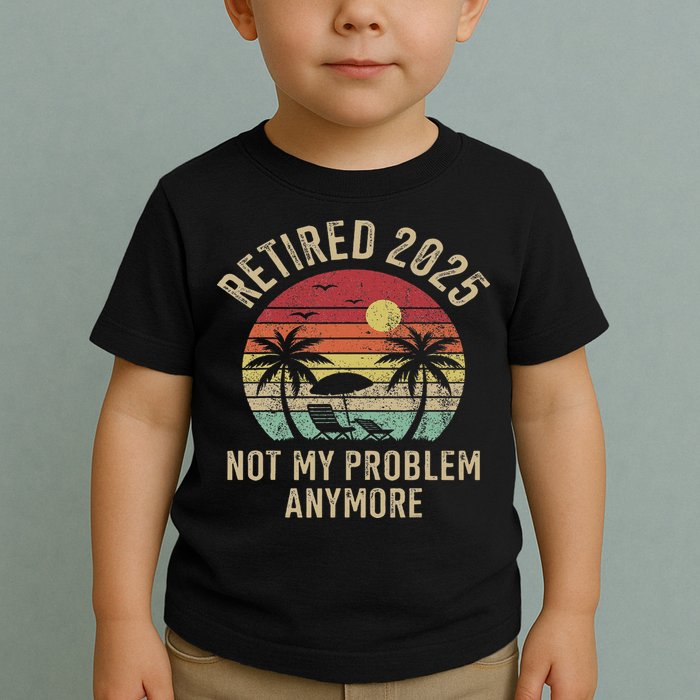 Retired 2025 Not My Problem Anymore Vintage Beach Retirement Toddler T-Shirt
