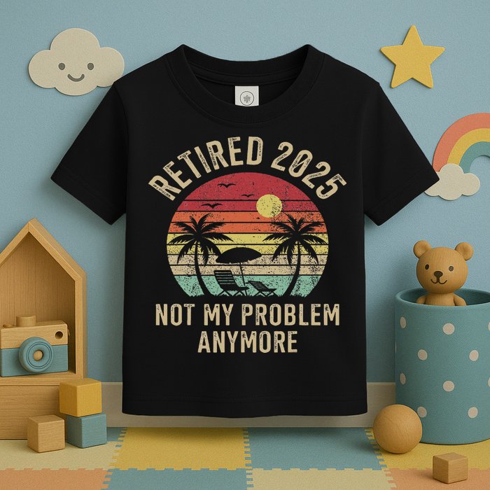 Retired 2025 Not My Problem Anymore Vintage Beach Retirement Toddler T-Shirt