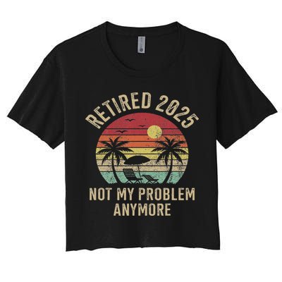 Retired 2025 Not My Problem Anymore Vintage Beach Retirement Crop Top