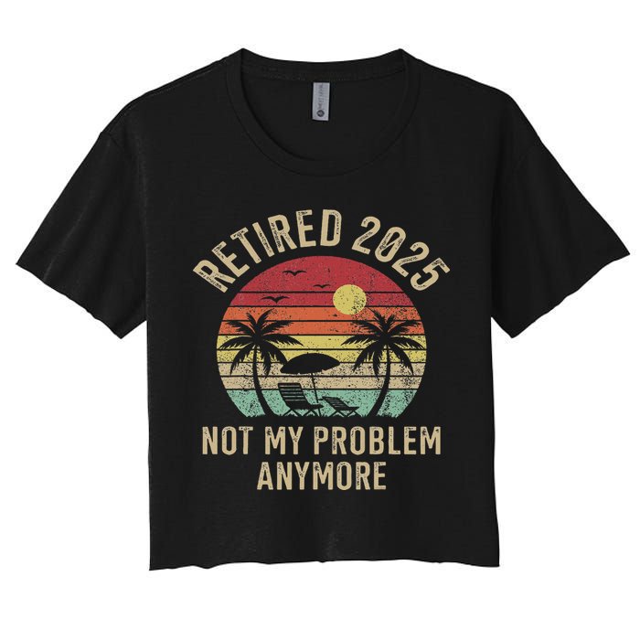 Retired 2025 Not My Problem Anymore Vintage Beach Retirement Crop Top
