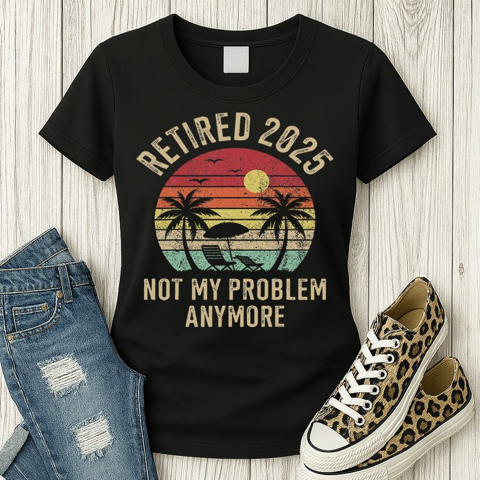 Retired 2025 Not My Problem Anymore Vintage Beach Retirement Womens T-Shirt