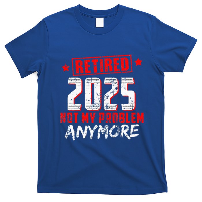 Retired 2025 Not My Problem Anymore T-Shirt