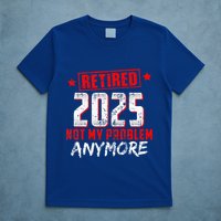 Retired 2025 Not My Problem Anymore T-Shirt