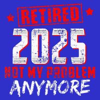 Retired 2025 Not My Problem Anymore T-Shirt