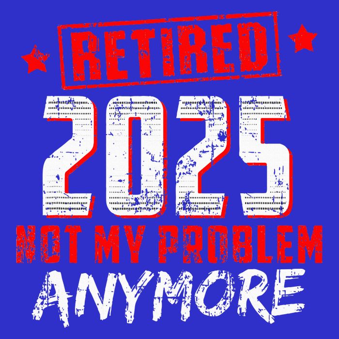 Retired 2025 Not My Problem Anymore T-Shirt