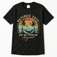 Retired 2025 Not My Problem Anymore Vintage Retirement 2025 Tall T-Shirt