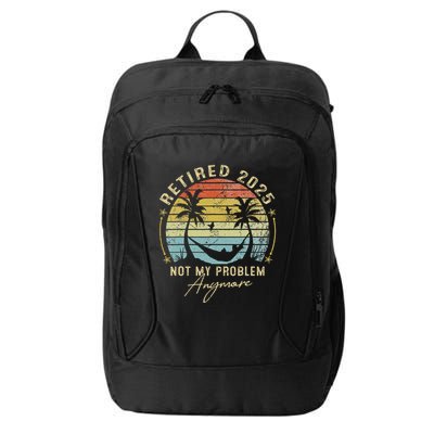 Retired 2025 Not My Problem Anymore Vintage Retirement 2025 City Backpack