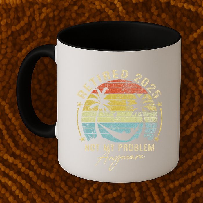Retired 2025 Not My Problem Anymore Vintage Retirement 2025 Mug