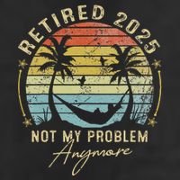 Retired 2025 Not My Problem Anymore Vintage Retirement 2025 Beanie