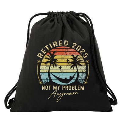 Retired 2025 Not My Problem Anymore Vintage Retirement 2025 Drawstring Bag