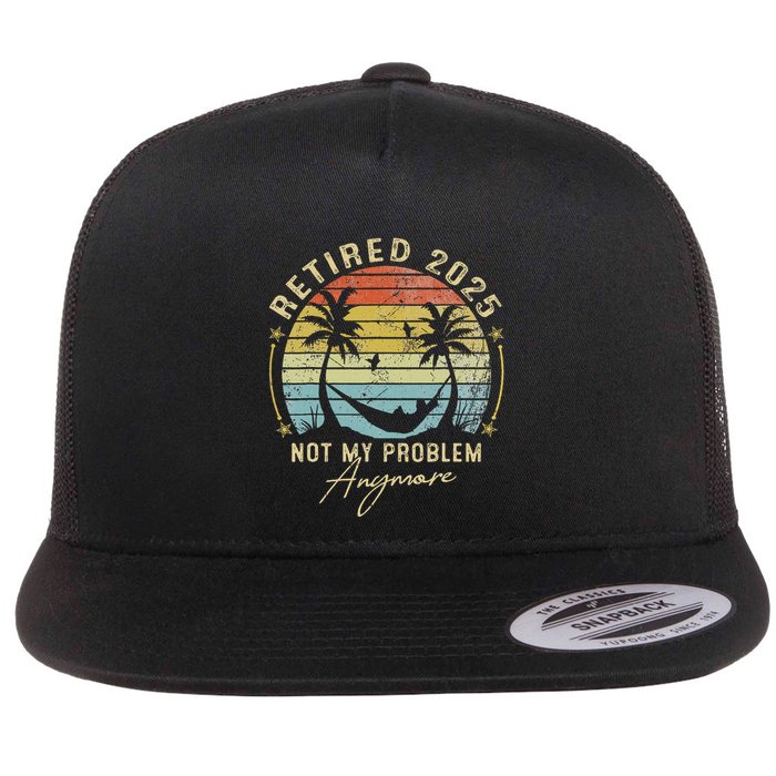 Retired 2025 Not My Problem Anymore Vintage Retirement 2025 Flatbill Hat