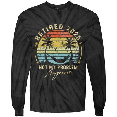 Retired 2025 Not My Problem Anymore Vintage Retirement 2025 Tie-Dye Long Sleeve Shirt