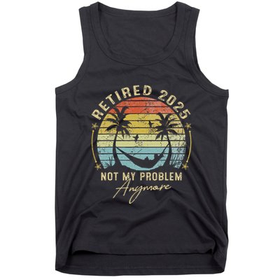 Retired 2025 Not My Problem Anymore Vintage Retirement 2025 Tank Top