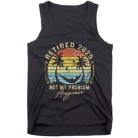 Retired 2025 Not My Problem Anymore Vintage Retirement 2025 Tank Top