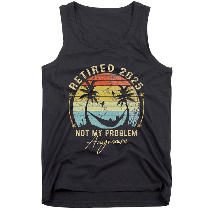 Retired 2025 Not My Problem Anymore Vintage Retirement 2025 Tank Top