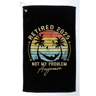 Retired 2025 Not My Problem Anymore Vintage Retirement 2025 Golf Towel