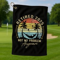 Retired 2025 Not My Problem Anymore Vintage Retirement 2025 Golf Towel