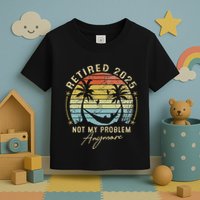 Retired 2025 Not My Problem Anymore Vintage Retirement 2025 Toddler T-Shirt