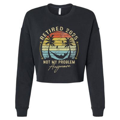 Retired 2025 Not My Problem Anymore Vintage Retirement 2025 Cropped Pullover Crew