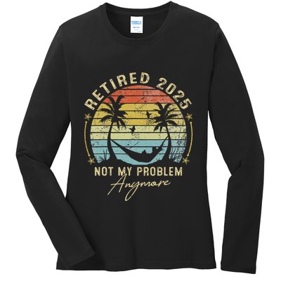 Retired 2025 Not My Problem Anymore Vintage Retirement 2025 Ladies Long Sleeve Shirt