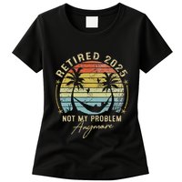 Retired 2025 Not My Problem Anymore Vintage Retirement 2025 Womens T-Shirt