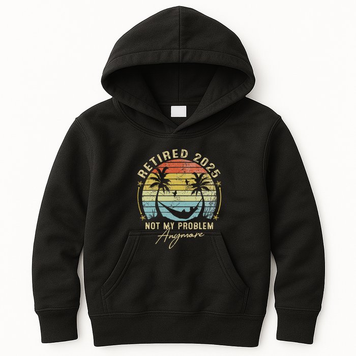Retired 2025 Not My Problem Anymore Vintage Retirement 2025 Kids Hoodie