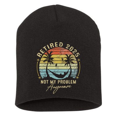 Retired 2025 Not My Problem Anymore Vintage Retirement 2025 Short Acrylic Beanie