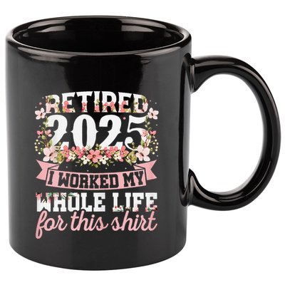 Retired 2025 Not My Problem Anymore Retirement 2025 Women 11oz C Handle Ceramic Mug
