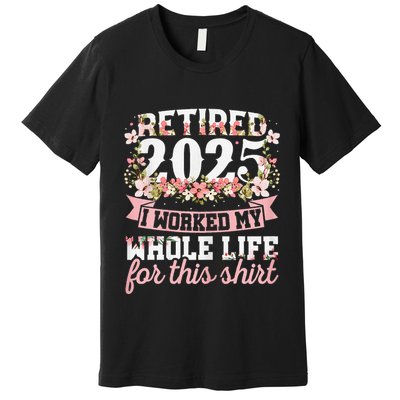 Retired 2025 Not My Problem Anymore Retirement 2025 Women Premium T-Shirt