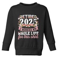 Retired 2025 Not My Problem Anymore Retirement 2025 Women Toddler Sweatshirt