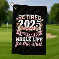 Retired 2025 Not My Problem Anymore Retirement 2025 Women Golf Towel