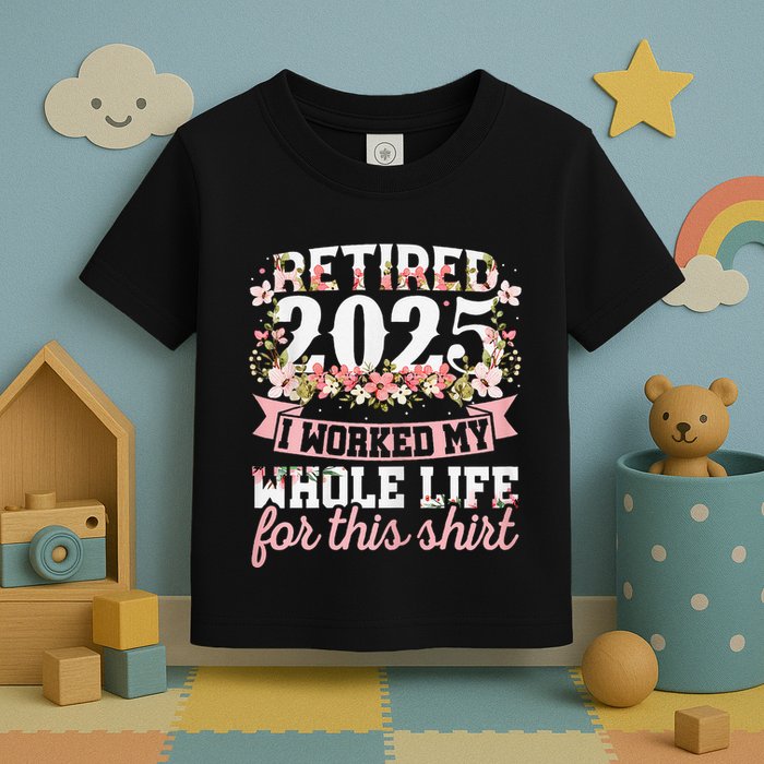Retired 2025 Not My Problem Anymore Retirement 2025 Women Toddler T-Shirt