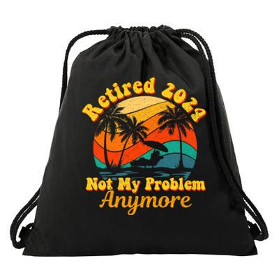 Retired 2024 Not My Problem Anymore Funny Drawstring Bag