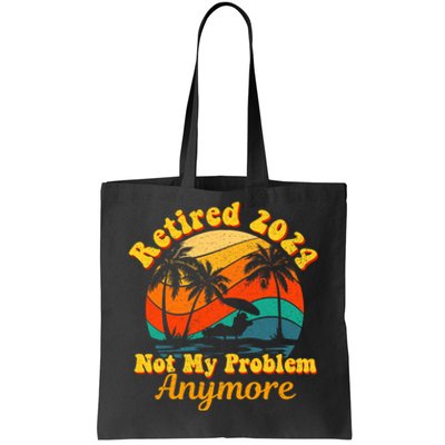 Retired 2024 Not My Problem Anymore Funny Tote Bag