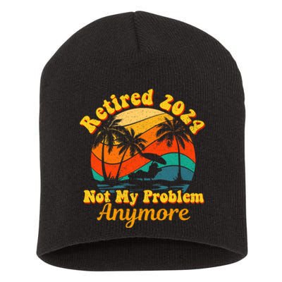 Retired 2024 Not My Problem Anymore Funny Short Acrylic Beanie