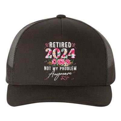 Retired 2024 Not My Problem Anymore Funny Retirement Gifts For Women 2024 Floral Yupoong Adult 5-Panel Trucker Hat