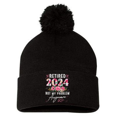 Retired 2024 Not My Problem Anymore Funny Retirement Gifts For Women 2024 Floral Pom Pom 12in Knit Beanie