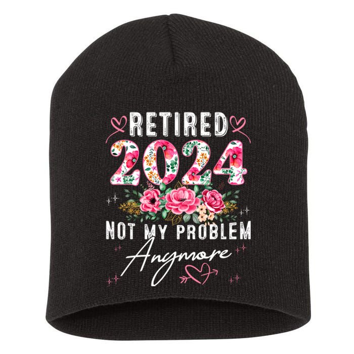 Retired 2024 Not My Problem Anymore Funny Retirement Gifts For Women 2024 Floral Short Acrylic Beanie