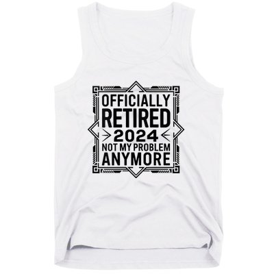 Retired 2024 Not My Problem Anymore Tank Top